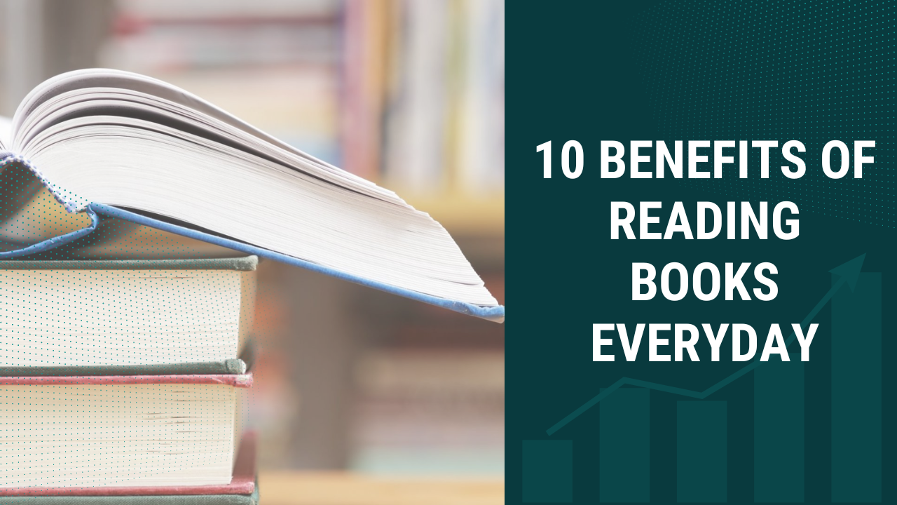10 Benefits of Reading Books Everyday to Unlock Your Potential