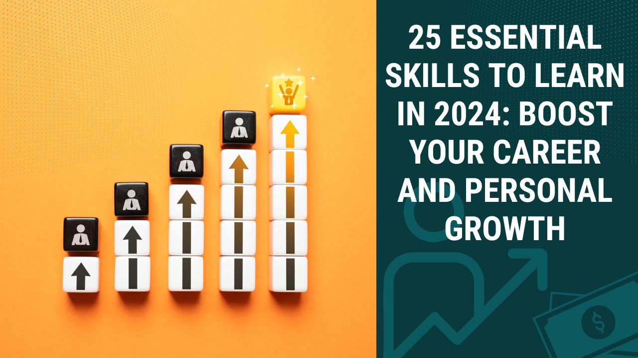 25 Useful Skills to Learn in 2024: Boost Your Career and Personal Growth