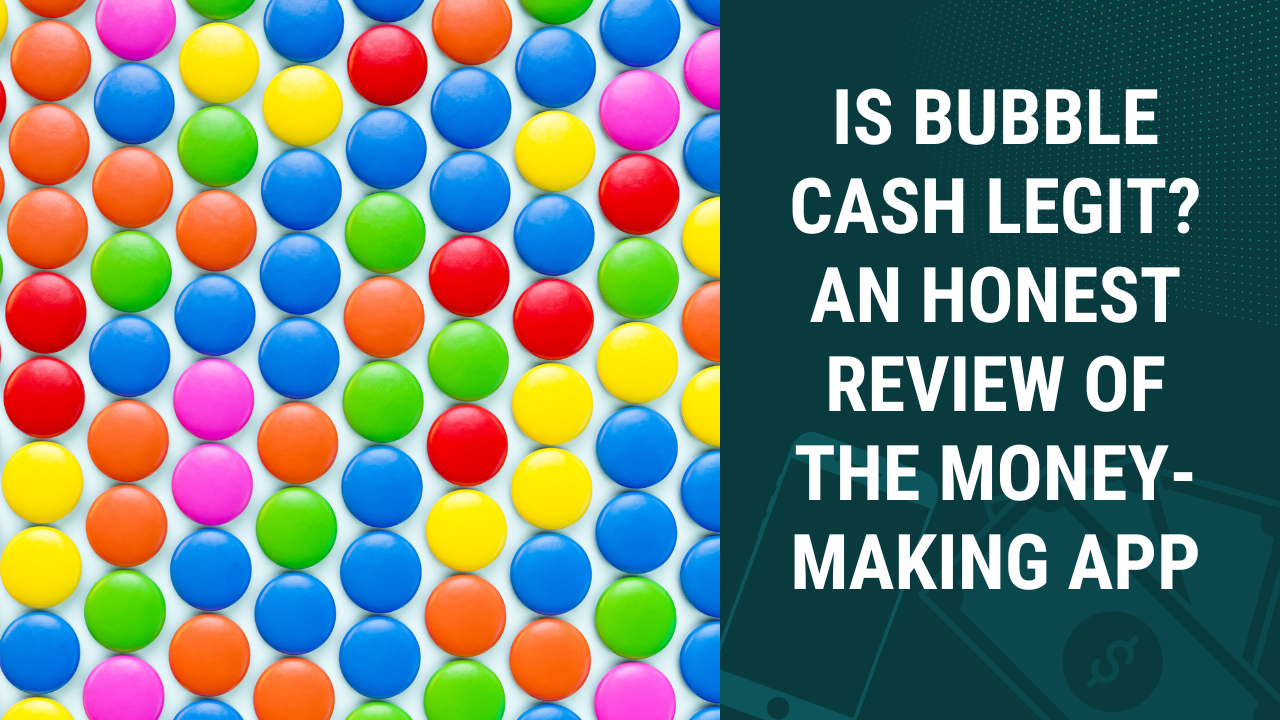 Is Bubble Cash Legit? An Honest Review of the Money-Making App
