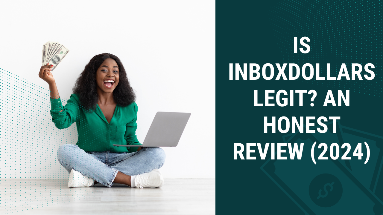 Is Inbox Dollars Legit? An Honest InboxDollars Review (2024)