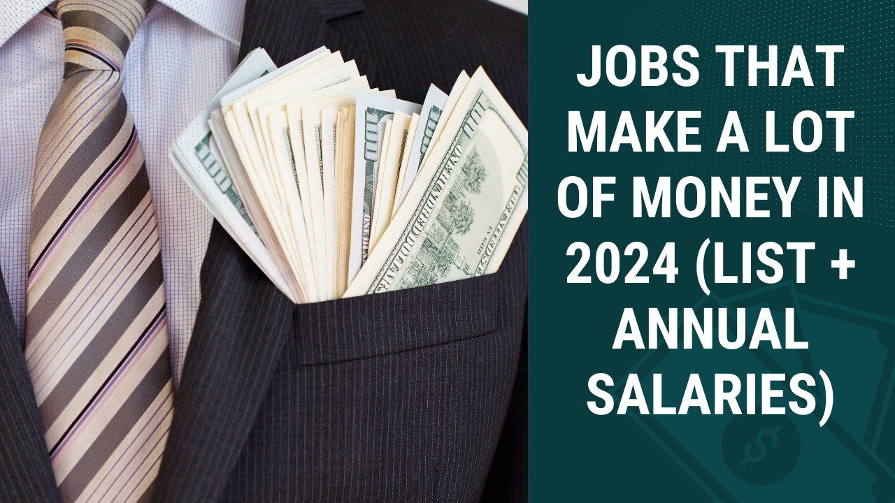 Jobs That Make a Lot of Money in 2024 (List + Annual Salaries)