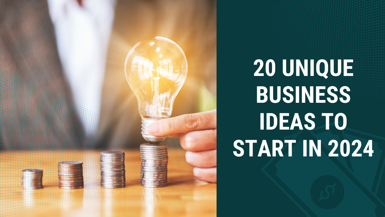20 Unique Business Ideas to Start in 2024