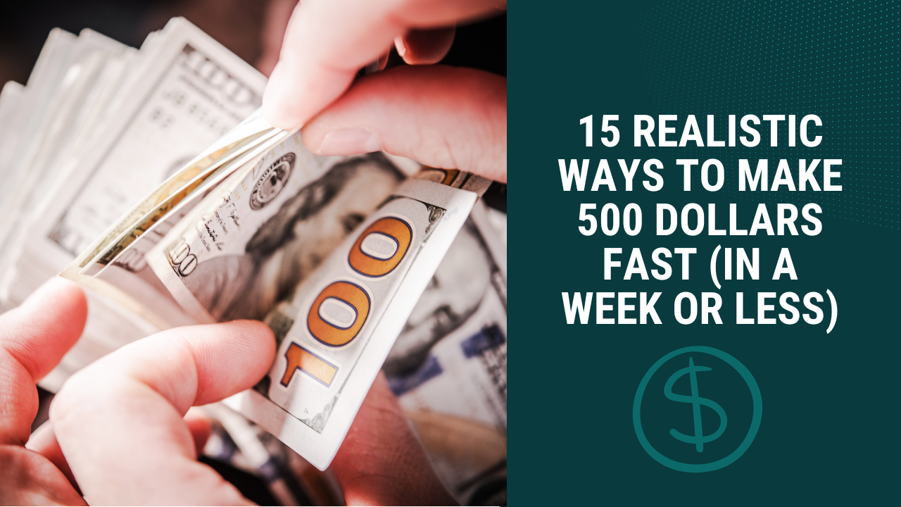 How to Make 500 dollars Fast: 15 Legit Ways to Earn Quick Cash